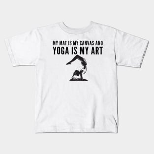 My mat is my canvas and yoga is my art stretch bend pose Kids T-Shirt